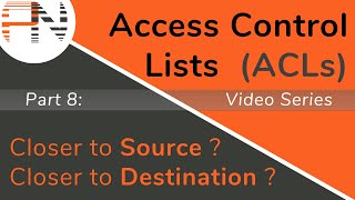 ACL Placement: Closer to the Source or Destination? -- Access Control Lists (ACLs) -- Part 8 of 8