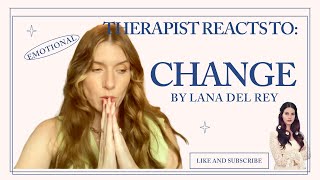 Therapist Reacts To: Change by Lana Del Rey