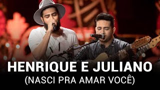 Henrique e Juliano - Nasci Pra Amar Você