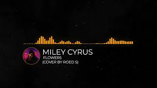 Miley Cyrus - Flowers (Cover By Roed S)
