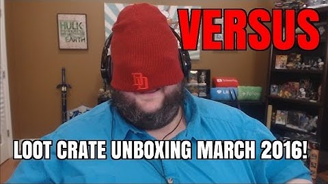 VERSUS - Loot Crate Unboxing  March 2016