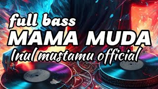 DJ TAHUN BARU!!MAMA MUDA//FULL BASS//INUL MUSTAMU OFFICIAL!! BASSGANGGA👑