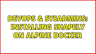 DevOps & SysAdmins: Installing Shapely on Alpine docker (3 Solutions!!) Net Worth