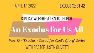 An Exodus for Us All-Exodus 12:31-42-Exodus–Saved for God’s Glory, Part 10–Worship Service–4/17/22