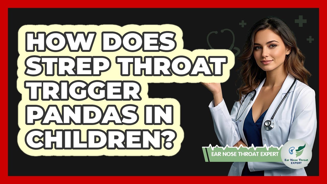 How Does Strep Throat Trigger PANDAS In Children? - Ear Nose Throat Expert
