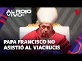 Salud del Papa Francisco: El pontífice se ausenta del viacrucis en el Coliseo romano