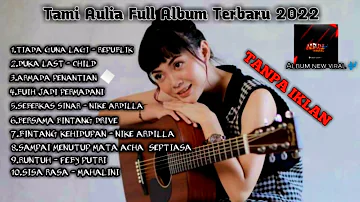 Tami Aulia Full Album Terbaru 2022 | Tiada Guna Lagi , Duka Last - Child  | Tanpa iklan