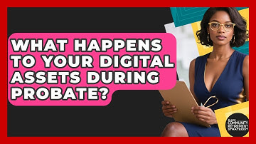 What Happens To Your Digital Assets During Probate? - Black Community Retirement Strategist
