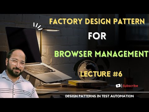 Streamlining Browser Management: Exploring the Factory Design Pattern | Lecture 6