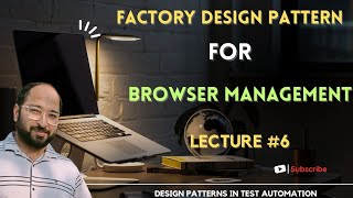 Streamlining Browser Management: Exploring the Factory Design Pattern | Lecture 6