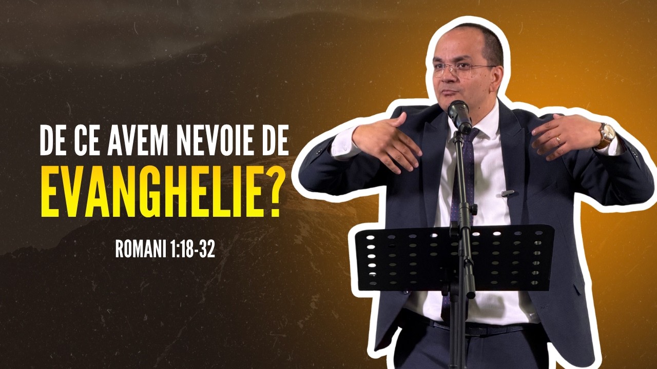 Costel Ghioancă | De ce avem nevoie de evanghelie? | Romani 1:18-32