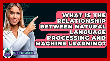 What Is The Relationship Between Natural Language Processing And Machine Learning?