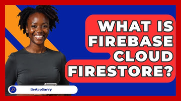 What Is Firebase Cloud Firestore? - Be App Savvy