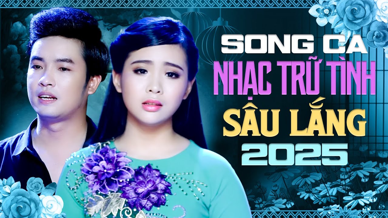 Song Ca Trữ Tình Sâu Lắng – Hai Giọng Ca Khiến Triệu Người Nghe Mê Đắm 2025