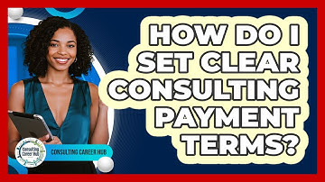 How Do I Set Clear Consulting Payment Terms?