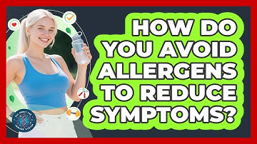 How Do You Avoid Allergens To Reduce Symptoms? - All About the Immune System
