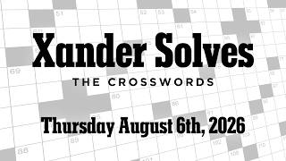 Thursday August 6th 2026 | NYT Crossword | Xander Solves