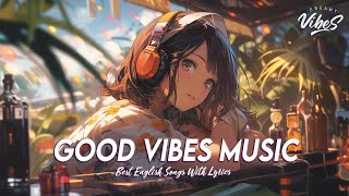 Good Vibes Music 🌈 Chill Spotify Playlist Covers | Motivational English Songs With Lyrics