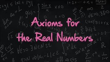 2.3 Axioms for the Real Numbers
