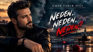 Neden, Neden, Neden? Ömer Faruk Avcı Yeni Aşk Şarkısı 2026