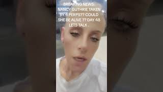 NAMCY GUTHRIE DAY 48: 4 PERPS ?!? NANCYS ALIVE ? LETS TALK !! #breakingnews #nancyguthrie #crimenews