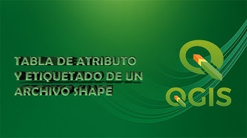 Curso de QGIS 3.2 - Clase Nº 05: Tabla de Atributos y Etiquetado de un Archivo Shapefile