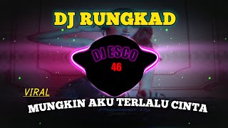 DJ RUNGKAD REMIX FULL BASS VIRAL TIKTOK TERBARU 2023 ~MUNGKIN AKU TERLALU CINTA