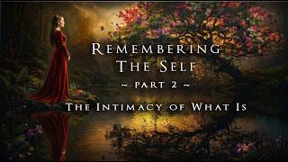 REMEMBERING THE SELF PART 2 - The Intimacy of What Is  (2026) | Complete Film