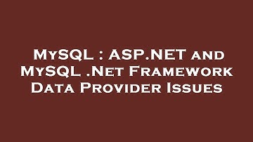 MySQL : ASP.NET and MySQL .Net Framework Data Provider Issues