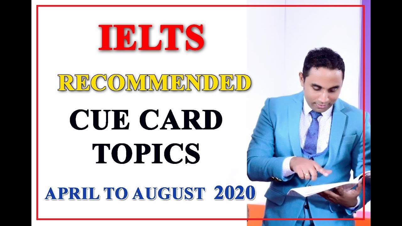 IELTS Recommended Cue Card Topics  - April to August 2020