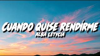 Alba Letycia - Cuando quise rendirme (Letra)