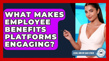 What Makes Employee Benefits Platforms Engaging? - Legal And HR SaaS Stack