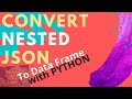 HOW TO CONVERT NESTED JSON TO DATA FRAME WITH PYTHON CREATE FUNCTION TO STORE NESTED, UN-NESTED DATA