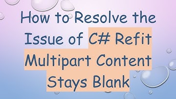 How to Resolve the Issue of C#  Refit Multipart Content Stays Blank