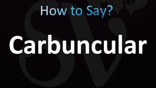 How to Pronounce Carbuncular (correctly!)