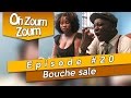 OH ZOUM ZOUM Bouche Sale Saison 3 Episode 20 OH ZOUM ZOUM Bouche Sale Saison 3 Episode 20
