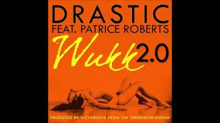 Drastic ft  Patrice Roberts - Wukk 2.0 (Obsession Riddim)