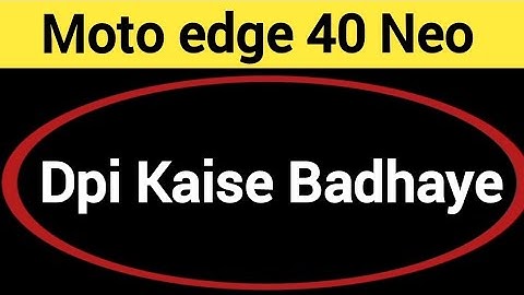 Moto edge 40 Neo me dpi kaise badhaye, how to use DPI in Moto edge 40 Neo