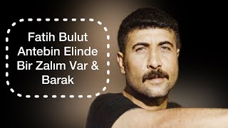 Fatih Bulut - Antebin Elinde Bir Zalım Var & Barak