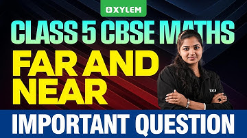 Class 5 CBSE Mathematics | Far and Near | Important Question | Xylem Class 5 CBSE