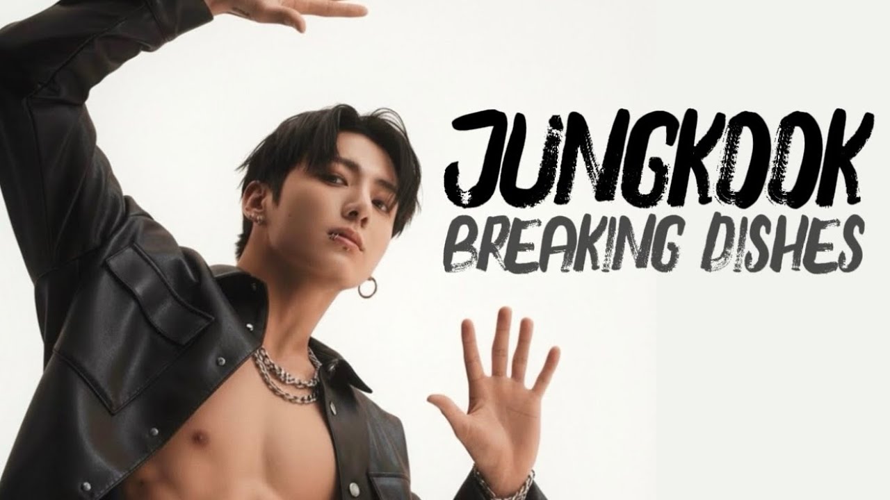 JEON JUNGKOOK - FMV - BREAKING DISHES 