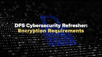 DFS Cybersecurity Regulation Refresher: Encryption Requirements