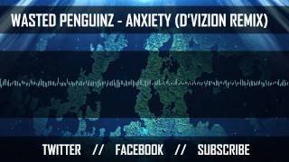 Wasted Penguinz - Anxiety (Dvizion Remix)