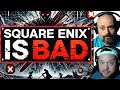 Square Enix is Bad and Here's Why | Disgruntled Gamer Rant