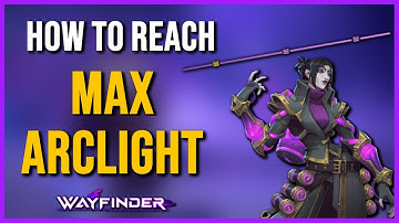 How To Reach MAX ARCLIGHT | Wayfinder Guide