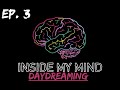 Inside My Mind - Ep. 3: Daydreaming In Class (internal monologue research)