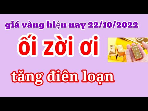 Video giá vàng hôm nay ngày 22/10/2022, vàng tăng điên loạn,... - youtube