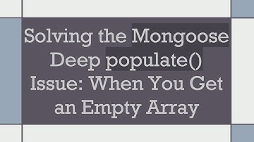 Solving the Mongoose Deep populate() Issue: When You Get an Empty Array