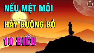 Bạn Mệt Mỏi PHIỀN NÃO Chỉ Cần BUÔNG BỎ 10 Điều Này, Cuộc Đời Sẽ Nở Hoa