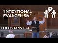 "Intentional Evangelism" - Colossians 4:5-6